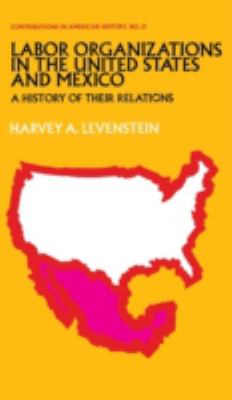Labor Organization in the United States and Mexico Vol. 13 : A History of Their Relations