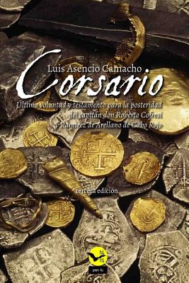 Corsario : Ultima Voluntad y Testamento para la Posteridad Del Capitan Don Roberto Cofresi y Ramirez de Arellano de Cabo Rojo
