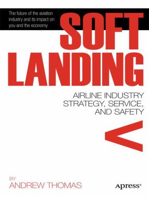 Soft Landing : Airline Industry Strategy, Service, and Safety