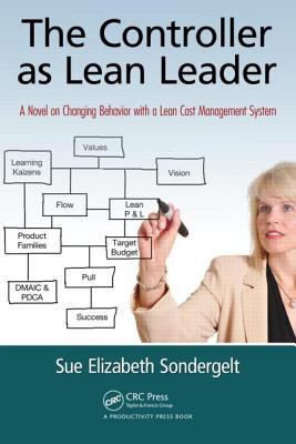 The Controller As Lean Leader : A Novel on Changing Behavior with a Lean Cost Management System