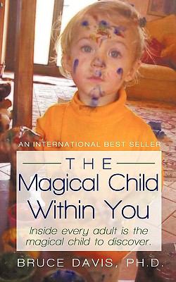 The Magical Child Within You : Inside every adult Is a magical child to Discover