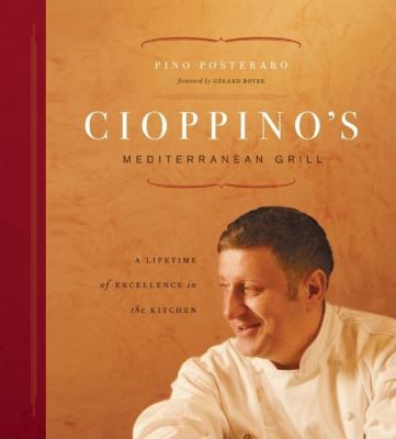 Cioppino's Mediterranean Grill : A Lifetime of Excellence in the Kitchen