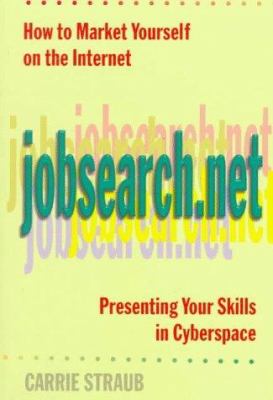 Jobsearch. Net : Marketing Your Skills in Cyberspace