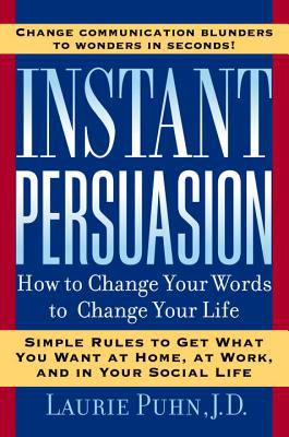 Instant Persuasion : How to Change Your Words to Change Your Life
