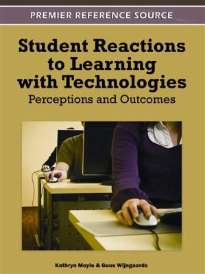 Student Reactions to Learning with Technologies : Perceptions and Outcomes