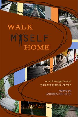 Walk Myself Home : An Anthology to End Violence Against Women