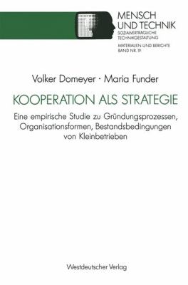 Kooperation Als Strategie : Eine Empirische Studie Zu Gründungsprozessen, Organisationsformen, Bestandsbedingungen Von Kleinbetrieben
