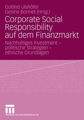 Corporate Social Responsibility auf Dem Finanzmarkt : Nachhaltiges Investment - Politische Strategien - Ethische Grundlagen