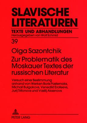 Zur Problematik des Moskauer Textes der Russischen Literatur : Versuch Einer Bestimmung Anhand Von Werken Boris Pasternaks, Michail Bulgakovs, Venedikt Erofeevs, Jurij Trifonovs und Vasilij Aksenovs