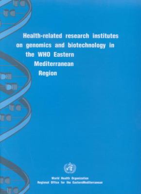 Health-Related Research Institutes on Genomics and Biotechnology in the WHO Eastern Mediterranean Region