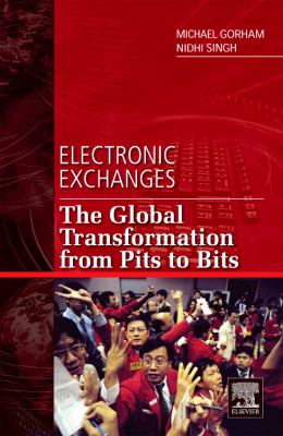 Electronic Exchanges : The Global Transformation from Pits to Bits