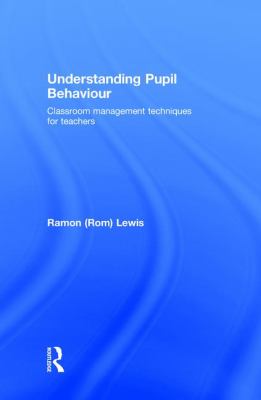 Understanding Pupil Behaviour : Classroom Management Techniques for Teachers