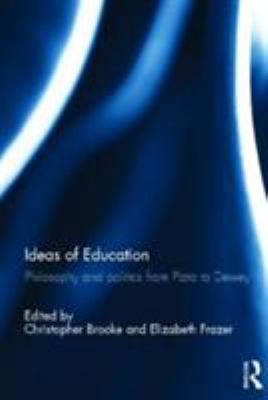 Ideas of Education : Philosophy and Politics from Plato to Dewey