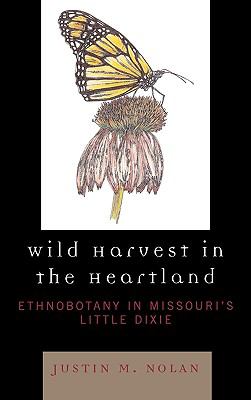 Wild Harvest in the Heartland : Ethnobotany in Missouri's Little Dixie