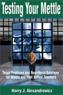 Testing Your Mettle : Tough Problems and Real-World Solutions for Middle and High School Teachers