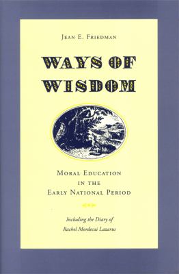 Ways of Wisdom : Moral Education in the Early National Period