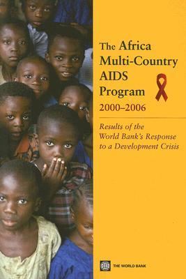 The Africa Multi-Country AIDS Program, 2000-2006 : Results of the World Bank's Response to a Development Crisis