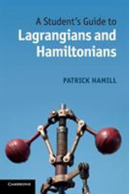 A Student's Guide to Lagrangians and Hamiltonians