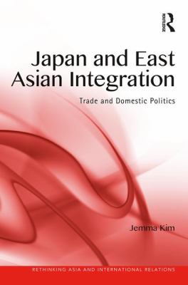 Japan and East Asian Integration : Trade and Domestic Politics