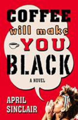 Coffee Will Make You Black : A Novel