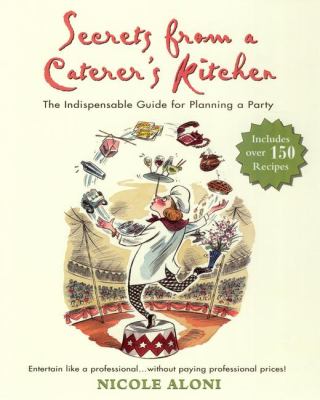 Secrets from a Caterer's Kitchen : The Indispensable Guide for Planning a Party