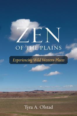 Zen of the Plains : Experiencing Wild Western Places