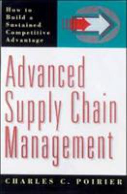 Advanced Supply Chain Management : How to Build a Sustained Competitive Advantage