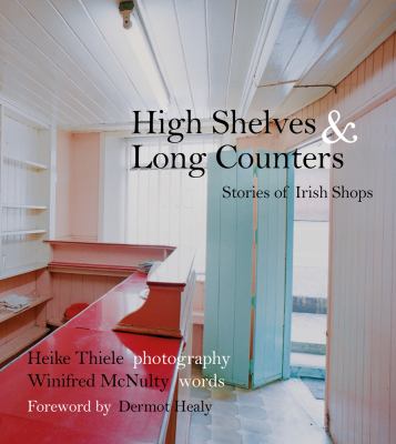High Shelves and Long Counters : Stories of Irish Shops