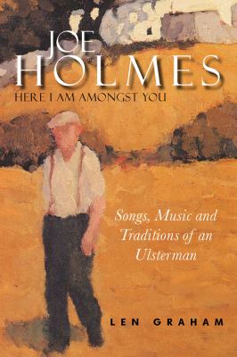 Joe Holmes - Here I Am Amongst You : Songs, Music and Traditions of an Ulsterman