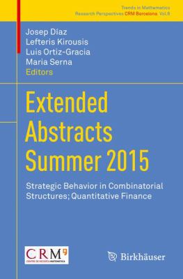 Extended Abstracts Summer 2015 : Strategic Behavior in Combinatorial Structures; Quantitative Finance
