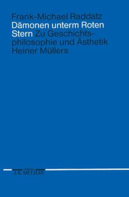 Dämonen Unterm Roten Stern : Zu Geschichtsphilosophie und Ästhetik Heiner Müllers