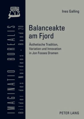 Balanceakte Am Fjord : Aesthetische Tradition, Variation und Innovation in Jon Fosses Dramen