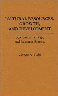 Natural Resources, Growth, and Development : Economics, Ecology and Resource-Scarcity