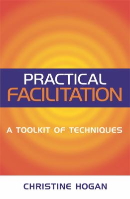 Practical Facilitation : A Toolkit of Techniques