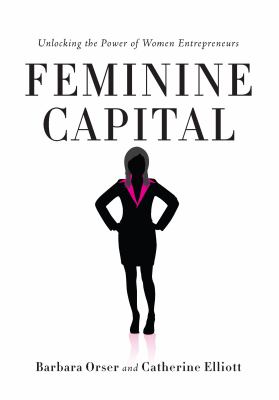 Feminine Capital : Unlocking the Power of Women Entrepreneurs