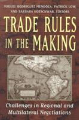 Trade Rules in the Making : Challenges in Regional and Multilateral Negotiations