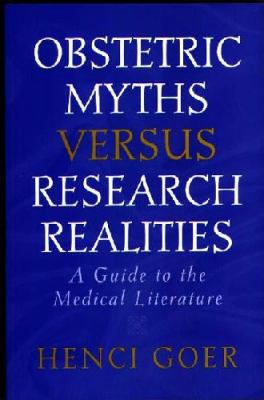 Obstetric Myths Versus Research Realities : A Guide to the Medical Literature