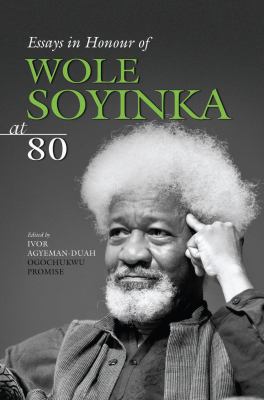 Essays in Honour of Wole Soyinka At 80