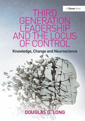 Third Generation Leadership and the Locus of Control : Knowledge, Change and Neuroscience