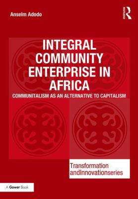 Integral Community Enterprise in Africa : Communitalism As an Alternative to Capitalism