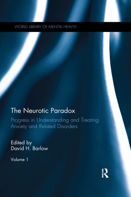 The Neurotic Paradox, Volume 1 : Progress in Understanding and Treating Anxiety and Related Disorders