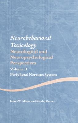 Neurobehavioral Toxicology: Neurological and Neuropsychological Perspectives, Volume II : Peripheral Nervous System