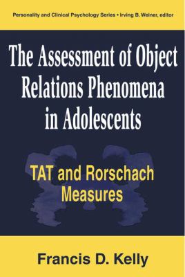 The Assessment of Object Relations Phenomena in Adolescents : Tat and Rorschach Measures