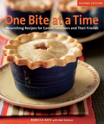One Bite at a Time, Revised : Nourishing Recipes for Cancer Survivors and Their Friends [a Cookbook]