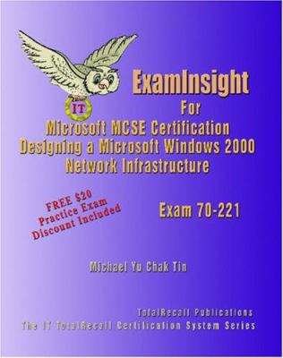 ExamInsight for MCP/MCSE Certification : Microsoft Windows 2000 Network Infrastructure Exam 70-221