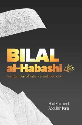 Bilal Al-Habashi : An Exemplar of Patience and Devotion