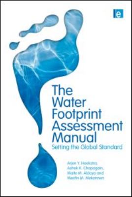 The Water Footprint Assessment Manual : Setting the Global Standard