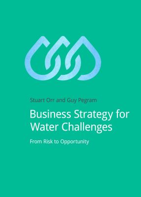 Business Strategy for Water Challenges : From Risk to Opportunity