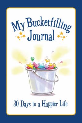 My Bucketfilling Journal : 30 Days to a Happier Life