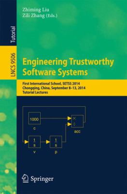 Engineering Trustworthy Software Systems : International Summer School, SETSS 2014, Chongqing, China, September 8-13, 2014. Tutorial Lectures